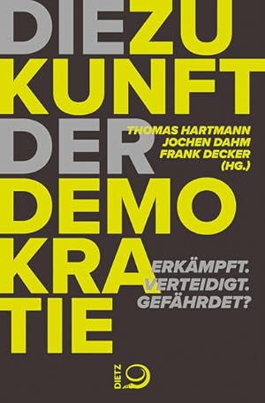 Bild des Verkufers fr Die Zukunft der Demokratie: Erkmpft. Verteidigt. Gefhrdet? Erkmpft. Verteidigt. Gefhrdet? zum Verkauf von Berliner Bchertisch eG