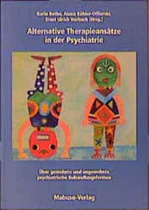 Alternative Therapieansätze in der Psychiatrie: Über gewohnte und ungewohnte psychiatrische Behan...