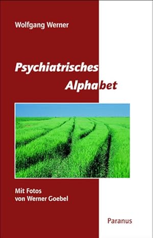 Psychiatrisches Alphabet: Mit Fotos von Werner Goebel und einem Vorwort von Maria Rave-Schwank Mi...