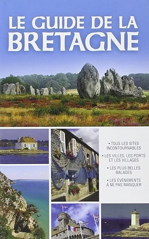 Seller image for Le guide de la Bretagne: tous les sites incontournables les villes les ports et les villages les plus belles balades les vnements  ne pas manquer for sale by Dmons et Merveilles