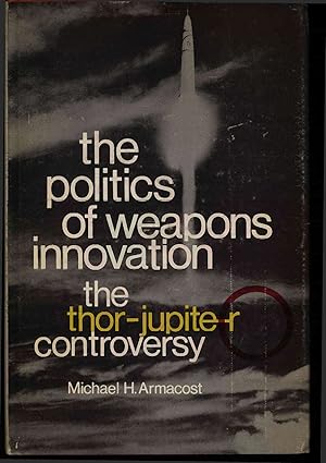 Bild des Verkufers fr The politics of weapons innovation. The Thor-Jupiter controversy zum Verkauf von Antiquariat Bookfarm