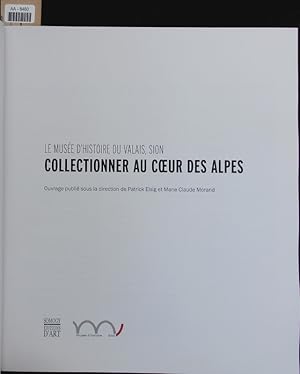 Bild des Verkufers fr Collectionner au cur des alpes. Le Muse d'histoire du Valais, Sion. zum Verkauf von Antiquariat Bookfarm