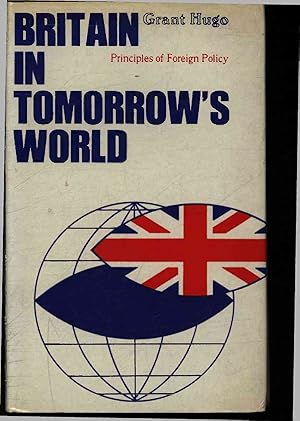 Seller image for Britain in tomorrow's world. Principles of foreign policy for sale by Antiquariat Bookfarm