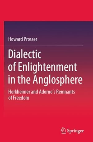 Immagine del venditore per Dialectic of Enlightenment in the Anglosphere : Horkheimer and Adorno's Remnants of Freedom venduto da GreatBookPrices