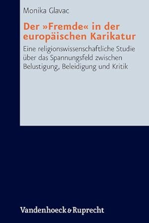 Seller image for Der "Fremde" in der europischen Karikatur: Eine religionswissenschaftliche Studie ber das Spannungsfeld zwischen Belustigung, Beleidigung und Kritik (Research in Contemporary Religion) : Eine religionswissenschaftliche Studie ber das Spannungsfeld zwischen Belustigung, Beleidigung und Kritik for sale by AHA-BUCH GmbH