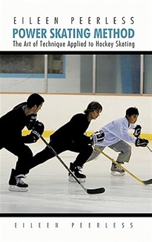 Seller image for Eileen Peerless Power Skating Method : The Art of Technique Applied to Hockey Skating for sale by GreatBookPrices