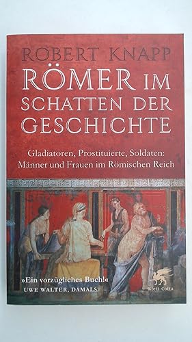 Seller image for Rmer im Schatten der Geschichte: Gladiatoren, Prostituierte, Soldaten: Mnner und Frauen im Rmischen Reich for sale by Antiquariat Maiwald