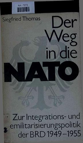 Bild des Verkufers fr Der Weg in die NATO. Zur Integrations- und Remilitarisierungspolitik der BRD 1949-1955. zum Verkauf von Antiquariat Bookfarm