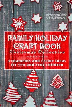 Seller image for Family Craft Book Christmas Collection : Ornaments and Recipe Ideas for You and Yor Children for sale by GreatBookPrices