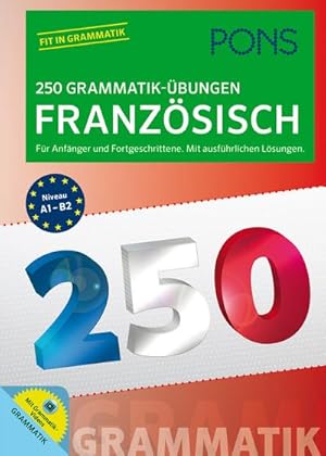 Seller image for PONS 250 Grammatik-bungen Franzsisch: Fr Anfnger und Fortgeschrittene. Mit ausfhrlichen Lsungen. : Fr Anfnger und Fortgeschrittene. Mit ausfhrlichen Lsungen. Fit in Grammatik. Niveau A1-B2 for sale by AHA-BUCH