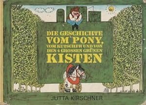 Bild des Verkufers fr Die Geschichte vom Pony, vom Kutscher und von den 4 groen grnen Kisten. zum Verkauf von Versandantiquariat Dr. Uwe Hanisch