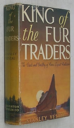 King of the Fur Traders: The Deeds and Deviltry of Pierre Esprit Radisson