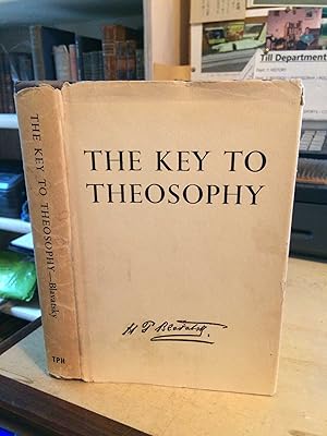 The Key to Theosophy: Being a clear exposition in the form of question and answer of the Ethics, ...