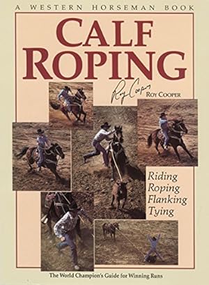 Seller image for Calf Roping: The World Champion's Guide For Winning Runs for sale by -OnTimeBooks-