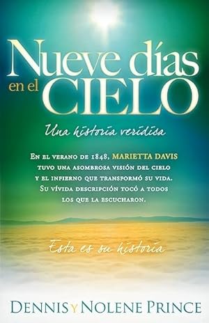 Seller image for Nueve Días En El Cielo: Una Historia Verídica: En el verano de 1848, Marietta Davis tuvo una asombrosa visión del cielo y el infierno que transformó . oído. Esta es su historia. (Spanish Edition) for sale by -OnTimeBooks-