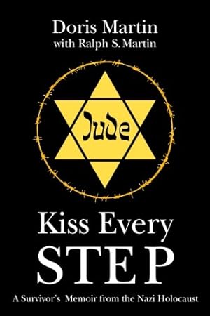 Seller image for Kiss Every Step: A Survivor's Memoir from the Nazi Holocaust for sale by -OnTimeBooks-