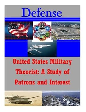 Immagine del venditore per United States Military Theorist : A Study of Patrons and Interest venduto da GreatBookPrices