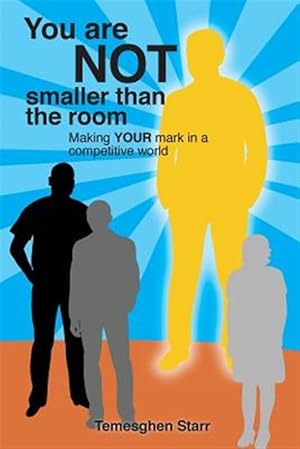 Seller image for You Are Not Smaller Than the Room : Making your mark in a competitive world for sale by GreatBookPrices