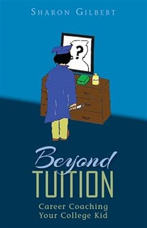 Image du vendeur pour Beyond Tuition : Career Coaching Your College Kid mis en vente par GreatBookPrices