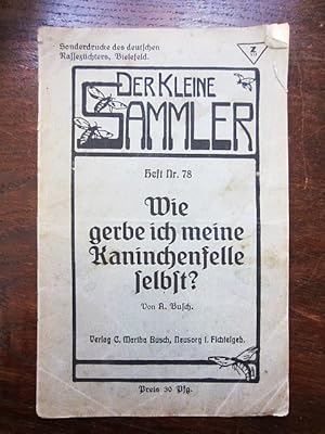 Bild des Verkufers fr Wie gerbe ich meine Kaninchenfelle selbst? Sonderdrucke des deutschen Rassezchters. Der kleine Sammler. zum Verkauf von Rudi Euchler Buchhandlung & Antiquariat