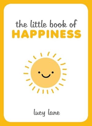 Immagine del venditore per The Little Book of Happiness : Joyful Quotes and Inspirational Ideas to Help You Greet Life with a Smile venduto da Smartbuy