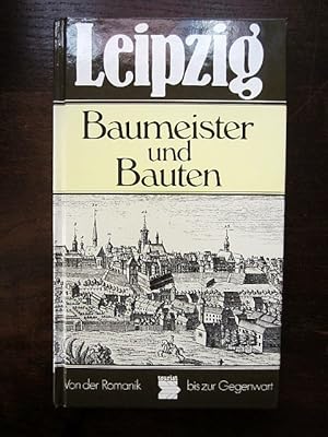 Leipzig. Baumeister und Bauten. Von der Romanik bis zur Gegenwart