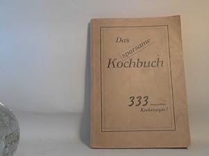 Das sparsame Kochbuch. 333 ausgewählte Kochrezepte. Bearbeitet vom ehemaligen Küchenchef Josef St...