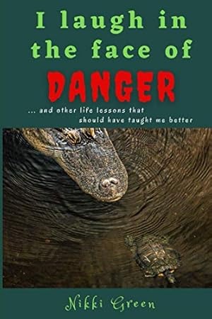 Immagine del venditore per I Laugh in the Face of Danger: and other life lessons that should have taught me better venduto da -OnTimeBooks-