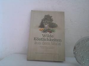 Wilde Köstlichkeiten aus dem Wald. - Gesund bleiben und genießen mit den Schätzen der Natur. - Fü...