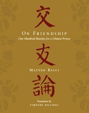 Imagen del vendedor de On Friendship : One Hundred Maxims for a Chinese Prince a la venta por GreatBookPrices