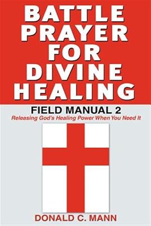 Seller image for Battle Prayer for Divine Healing : Field Manual 2 for sale by GreatBookPrices