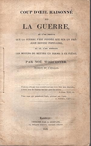 Bild des Verkufers fr Coup d'oeil raisonn sur la guerre, o l'on prouve que la guerre n'est fonde que sur un prjug devenu populaire, et o l'on propose les moyens de mettre un terme  ce flau, par No Worcester. Traduit de l'anglais. zum Verkauf von PRISCA