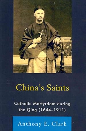 Seller image for China's Saints : Catholic Martyrdom During the Qing (1644-1911) for sale by GreatBookPrices