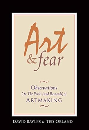 Image du vendeur pour Art & Fear: Observations On the Perils (and Rewards) of Artmaking mis en vente par -OnTimeBooks-