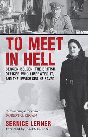 Seller image for To Meet in Hell: Bergen-Belsen, the British Officer Who Liberated It, and the Jewish Girl He Saved for sale by WeBuyBooks