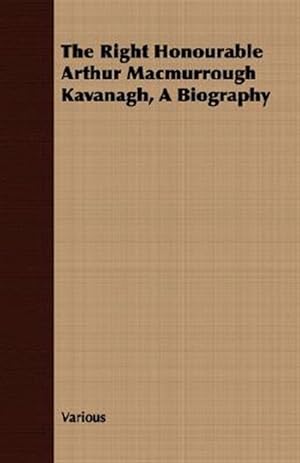 Seller image for Right Honourable Arthur Macmurrough Kavanagh, a Biography for sale by GreatBookPrices