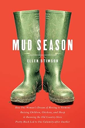 Bild des Verkufers fr Mud Season: How One Woman's Dream of Moving to Vermont, Raising Children, Chickens and Sheep, and Running the Old Country Store Pretty Much Led to One Calamity After Another zum Verkauf von -OnTimeBooks-