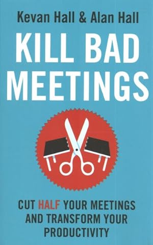 Immagine del venditore per Kill Bad Meetings : Transform Your Culture, Improve Collaboration, & Accelerate Decisions venduto da GreatBookPrices