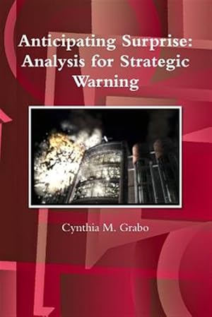 Seller image for Anticipating Surprise: Analysis for Strategic Warning for sale by GreatBookPrices