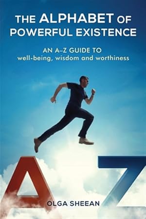 Seller image for The Alphabet of Powerful Existence: An A-Z Guide Well-Being, Wisdom and Worthiness for sale by GreatBookPrices
