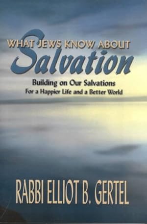 Immagine del venditore per What Jews Know About Salvation : Building on Our Salvations for a Happier Life and a Better World venduto da GreatBookPrices