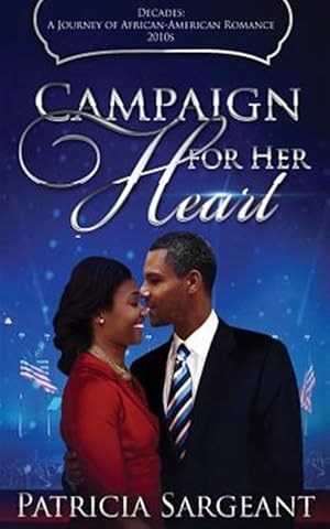 Seller image for Campaign for Her Heart: Decades: A Journey of African American Romance for sale by GreatBookPrices