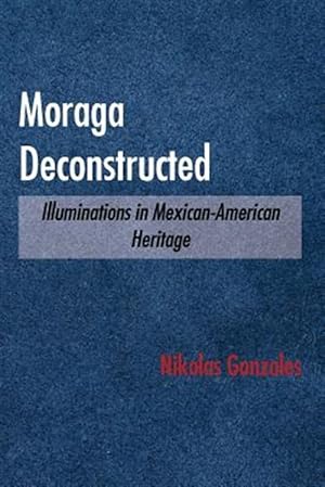 Imagen del vendedor de Moraga Deconstructed: Illuminations in Mexican-American Heritage a la venta por GreatBookPrices