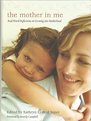 Seller image for The Mother in Me: Real-World Reflections on Growing Into Motherhood for sale by -OnTimeBooks-