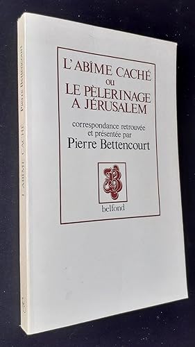 Seller image for L'Abime cach ou le plerinage  Jrusalem 1853-1870. Correspondance retrouve et prsente par Pierre Bettencourt - for sale by Le Livre  Venir