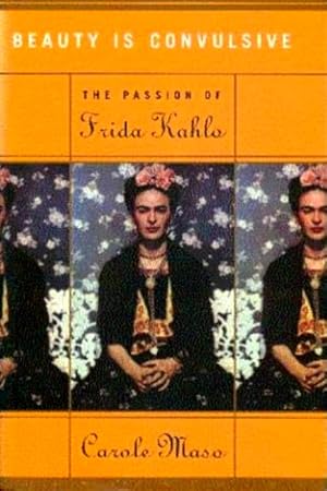 Seller image for Beauty is Convulsive: The Passion of Frida Kahlo for sale by LEFT COAST BOOKS