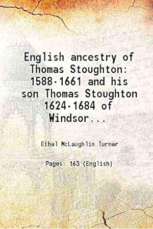 Seller image for English Ancestry Of Thomas Stoughton 1588-1661 And His Son Thomas Stoughton 1624-1684 Of Windsor Conn. His Brother Israel Stoughton 1603-1645 And His Nephew William Stoughton 1631-1701 Of Dorchester Mass [Hardcover] for sale by -OnTimeBooks-
