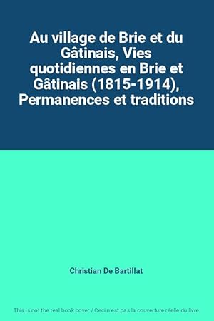 Seller image for Au village de Brie et du Gtinais, Vies quotidiennes en Brie et Gtinais (1815-1914), Permanences et traditions for sale by Ammareal