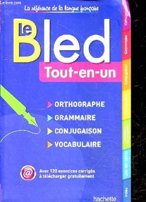 Imagen del vendedor de Le BLED Tout-en-Un - orthographe, grammaire, conjugaison, vocabulaire;miste des verbes, . a la venta por Le-Livre