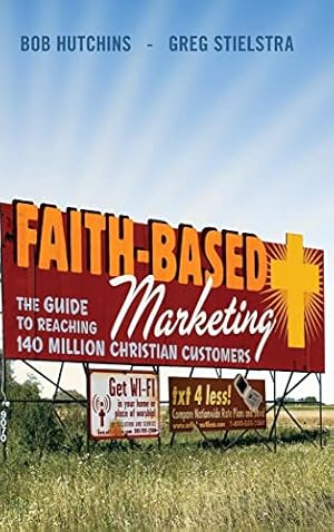 Seller image for Faith-Based Marketing: The Guide to Reaching 140 Million Christian Customers for sale by ZBK Books